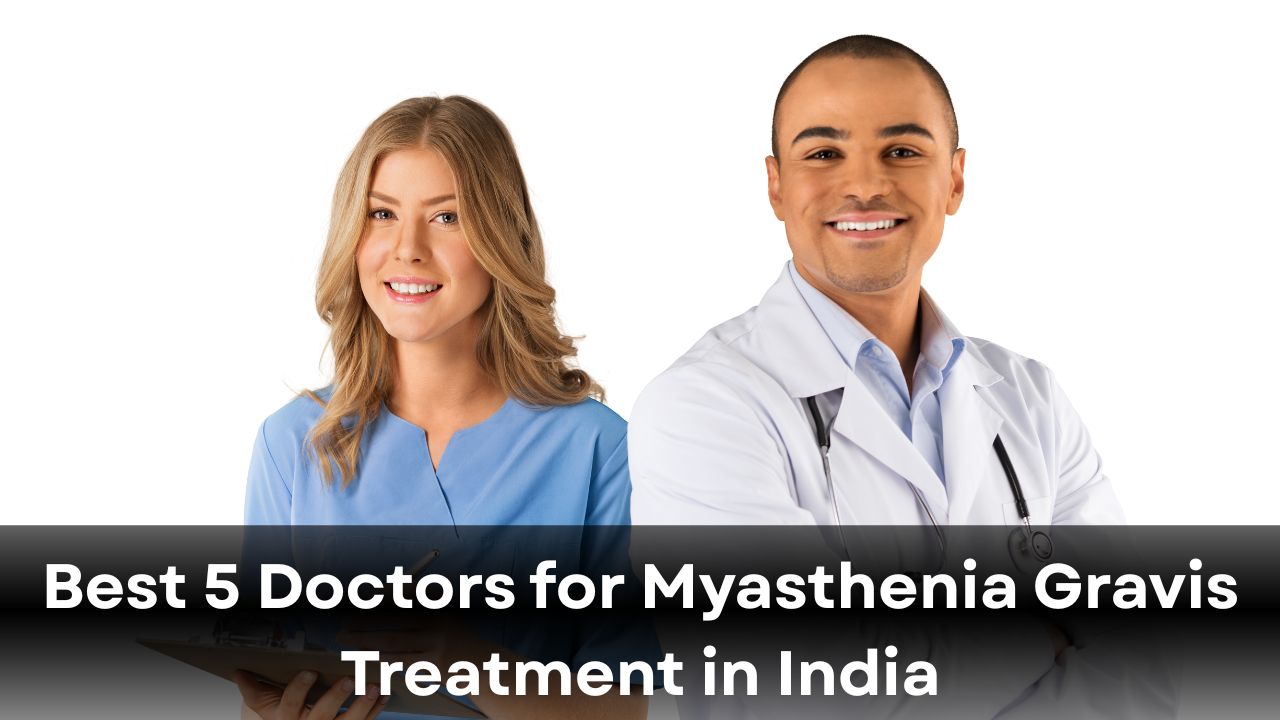 Best 5 Doctors for Myasthenia Gravis Treatment in India