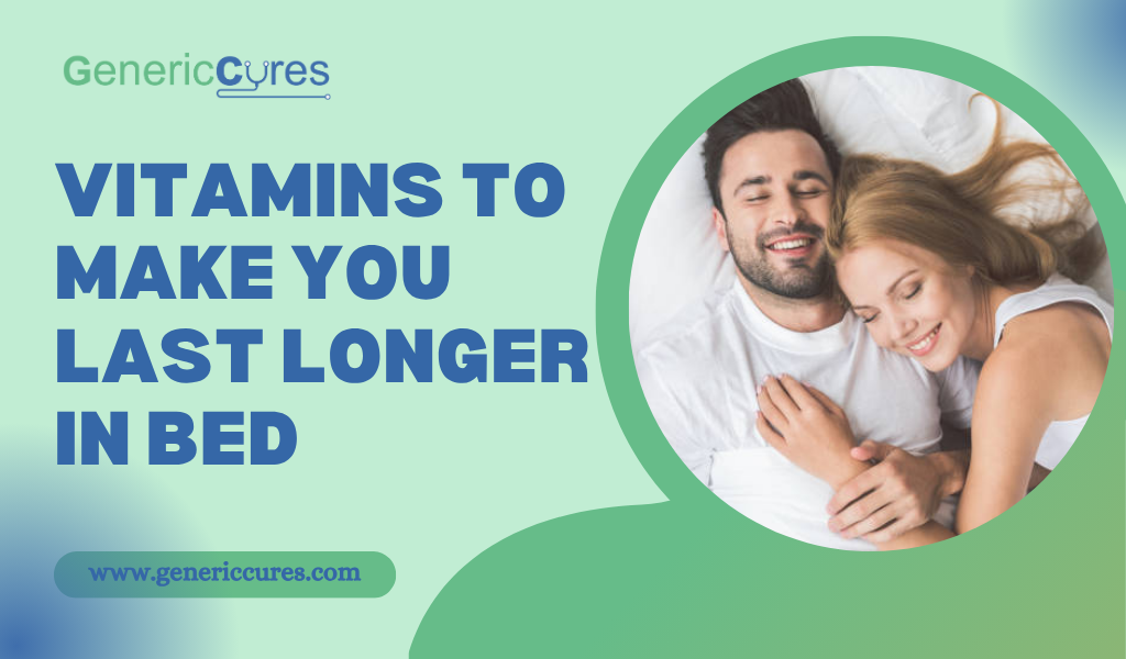 Vitamins to Make You Last Longer in Bed