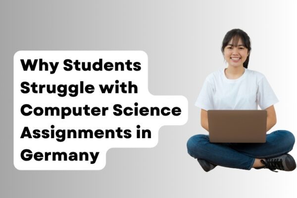 Why Students Struggle with Computer Science Assignments in Germany Computer Science Assignments in Germany