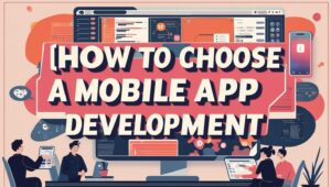 how to choose a mobile app development company
