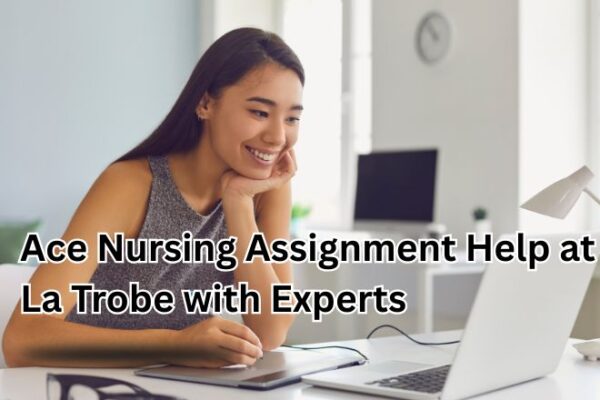 Ace Nursing Assignment Help at La Trobe with Experts online nursing assignment help