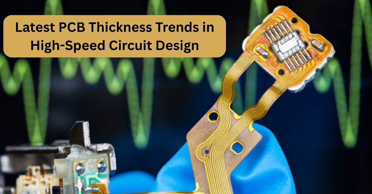Latest PCB Thickness Trends in High-Speed Circuit Design